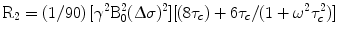 $$ \text R_{2} = \left({1/90} \right)[\gamma^{2} \text B_{0}^{2}
(\Updelta \sigma)^{2}][(8\tau_{c}) + 6\tau_{c}/(1 + \omega^{2}
\tau_{c}^{2})] $$
