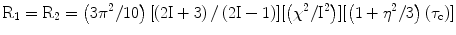 $$ \text R_{1} =\text R_{2}= \left( {3\pi^{2}/10} \right)[\left(\text {2I}+{3}\right)/\left(\text {2I}-{1}\right)][\left(\chi^{2}/\text {I}^{2} \right)][\left({1+\eta^{2}/3} \right)\left(\tau_{\rm c})\right]$$