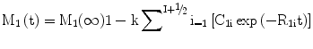 $$ \text M_{1} \left(\text t \right) = \text M_{1} (\infty)1-\text k \sum\nolimits ^{{\text I + \raise.5ex\hbox{$\scriptstyle 1$}\kern-.1em/\kern-.15em\lower.25ex\hbox{$\scriptstyle 2$} }} \text i_{= 1} \left[{\text {C}_{\rm 1i} \exp \left({- \text{R}_{\rm 1i} \text t} \right)} \right] $$