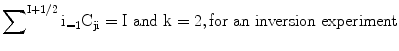 $$ \sum\nolimits^{\text{I} +1/2} \text{i}_{= 1} \text{C}_{\rm ji} = \text{I
and k} = 2, \text{for an inversion experiment}$$