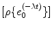 $$[\rho\{e_{0}^{(-\lambda {t})}\}]$$