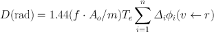 
$$ D{\text{(rad)}} = 1.44({f\cdot{A_o}/m}){T_e}\sum\limits_{i = 1}^n {{\mathit\Delta _i}{\phi _i}(v \leftarrow r)}$$
