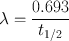 
$$ \lambda =\frac{0.693}{{{t}_{1/2}}} $$
