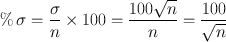 
$$ \%\,\sigma =\frac{\sigma }{n}\times 100=\frac{100\sqrt{n}}{n}=\frac{100}{\sqrt{n}} $$
