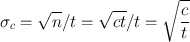 
$$ {{\sigma }_{c}}={{\sqrt{n}}/{t}}={{\sqrt{ct}}/{t}}=\sqrt{\frac{c}{t}} $$
