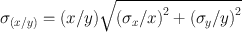 
$${{\sigma }_{(x/y)}}=({x}/{y} )\sqrt{{{({{{\sigma }_{x}}}/{x} )}^{2}}+{{({{{\sigma }_{y}}}/{y} )}^{2}}}$$
