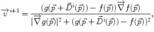 
$$\displaystyle{ \overrightarrow{v}^{i+1} = \frac{(g(\vec{p} +\vec{ D}^{i}(\vec{p})) - f(\vec{p}))\overrightarrow{\nabla }f(\vec{p})} {\vert \overrightarrow{\nabla }g(\vec{p})\vert ^{2} + (g(\vec{p} +\vec{ D}^{i}(\vec{p})) - f(\vec{p}))^{2}}, }$$
