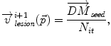 
$$\displaystyle{ \overrightarrow{v}_{\mathit{lesion}}^{i+1}(\vec{p}) = \frac{\overrightarrow{DM}_{\mathit{seed}}} {N_{it}}, }$$
