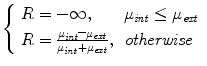 
$$ \left\{\begin{array}{ll} R=-\infty,&{\mu}_{\mathit{int}}\le {\mu}_{\mathit{ext}} \\[4pt] R=\frac{\mu_{\mathit{int}}\mathit{\hbox{--}}{\mu}_{\mathit{ext}}}{\mu_{\mathit{int}}+{\mu}_{\mathit{ext}}},& \mathit{otherwise} \end{array}\right. $$
