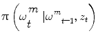 
$$ \uppi \left(\omega \begin{array}{l}\!m\\ \!\!t\end{array}{{\left|\omega \right.}^m}_{t\hbox{--} 1},{z}_t\right) $$
