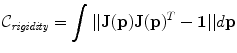 
$$\displaystyle{ \mathcal{C}_{\mathit{rigidity}} =\int \limits \vert \vert \mathbf{J}(\mathbf{p})\mathbf{J}(\mathbf{p})^{T} -\mathbf{1}\vert \vert d\mathbf{p} }$$
