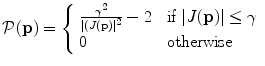 
$$\displaystyle{ \mathcal{P}(\mathbf{p}) = \left \{\begin{array}{ll} \frac{\gamma ^{2}} {\vert (J(\mathbf{p})\vert ^{2}} - 2&\mbox{ if }\vert J(\mathbf{p})\vert \leq \gamma \\ 0 &\mbox{ otherwise} \end{array} \right. }$$
