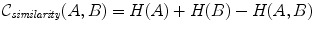 
$$\displaystyle{ \mathcal{C}_{\mathit{similarity}}(A,B) = H(A) + H(B) - H(A,B) }$$
