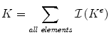 
$$ K = \sum\limits_{\mathit{all} \; \mathit{elements}} \mathcal{I} \left(K^{e} \right) $$
