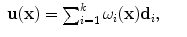 
$$\displaystyle\begin{array}{rcl} \mathbf{u}(\mathbf{x}) =\sum _{ i=1}^{k}\omega _{ i}(\mathbf{x})\mathbf{d}_{i},& &{}\end{array}$$
