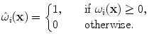 
$$\displaystyle{ \hat{\omega }_{i}(\mathbf{x}) = \left \{\begin{array}{@{}l@{\quad }l@{}} 1,\quad &\mathrm{if}\ \omega _{i}(\mathbf{x}) \geq 0,\\ 0 \quad &\mathrm{otherwise. } \end{array} \right. }$$
