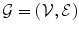 
$$\mathcal{G} = \left (\mathcal{V},\mathcal{E}\right )$$
