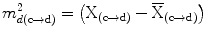 
$$ {\displaystyle {m}_{d\left(\mathrm{c}\to \mathrm{d}\right)}^{2}}=\left({\mathrm{X}}_{\left(\mathrm{c}\to \mathrm{d}\right)}-{\overline{\mathrm{X}}}_{\left(\mathrm{c}\to \mathrm{d}\right)}\right) $$
