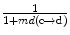 
$$ \frac{1}{1+ md\left(\mathrm{c}\to \mathrm{d}\right)} $$
