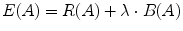 
$$\displaystyle{ E(A) = R(A) +\lambda \cdot B(A) }$$
