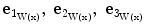 
$$ \mathbf{e}_{1_{\mathrm{W}(\mathrm{x})}} ,\; \mathbf{e}_{2_{\mathrm{W}(\mathrm{x})}} ,\; \mathbf{e}_{3_{\mathrm{W}(\mathrm{x})}} $$
