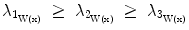 
$$ \lambda_{1_{\mathrm{W}(\mathrm{x})}} \;\geq\; \lambda_{2_{\mathrm{W}(\mathrm{x})}} \;\geq\; \lambda_{3_{\mathrm{W}(\mathrm{x})}} $$
