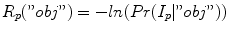 
$$ R_{p} ("obj") = -ln(Pr(I_{p} |"obj")) $$
