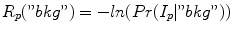 
$$ R_{p} ("bkg") = -ln(Pr(I_{p} |"bkg")) $$
