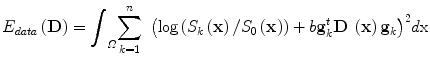 
$$ {E}_{data}\left(\mathbf{D}\right)={\displaystyle {\int}_{\varOmega}{\displaystyle \sum_{k=1}^n\;{\left( \log \left({S}_k\left(\mathbf{x}\right)/{S}_0\left(\mathbf{x}\right)\right)+ b{\mathbf{g}}_k^t\mathbf{D}\;\left(\mathbf{x}\right){\mathbf{g}}_k\right)}^2} d\mathrm{x}} $$
