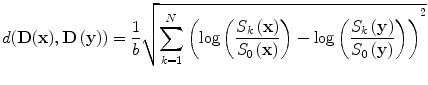 
$$ d\!\left(\mathbf{D}(\mathbf{x}),\mathbf{D}\left(\mathbf{y}\right)\right)=\frac{1}{b}\sqrt{{{\displaystyle \sum_{k=1}^N\left( \log \left(\frac{S_k\left(\mathbf{x}\right)}{S_0\left(\mathbf{x}\right)}\right)- \log \left(\frac{S_k\left(\mathbf{y}\right)}{S_0\left(\mathbf{y}\right)}\right)\right)}}^2} $$
