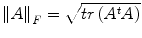 
$$ {\parallel}A{\parallel}_F=\sqrt{ t r\left({A}^t A\right)} $$
