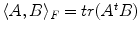 
$$ \langle A, B \rangle _{F} = tr(A^{t} B) $$
