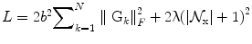 
$$ L=2{b}^2{\displaystyle {\sum}_{k=1}^N\parallel {\mathrm{G}}_k}{\parallel}_F^2+2\uplambda {\left(\left|{\mathcal{N}}_{\mathrm{x}}\right|+1\right)}^2 $$
