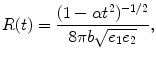 
$$\displaystyle{ R(t) = \frac{(1 -\alpha t^{2})^{-1/2}} {8\pi b\sqrt{e_{1 } e_{2}}}, }$$
