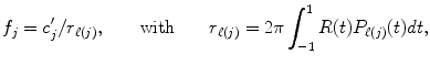 
$$\displaystyle{ f_{j} = c'_{j}/r_{\ell(j)},\qquad \mathrm{with}\qquad r_{\ell(j)} = 2\pi \int _{-1}^{1}R(t)P_{\ell (j)}(t)dt, }$$
