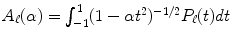 
$$A_{\ell}(\alpha ) =\int _{ -1}^{1}(1 -\alpha t^{2})^{-1/2}P_{\ell}(t)dt$$
