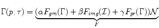 
$$ \Gamma (p;\tau ) = \underbrace {(\alpha {F_{gm}}(\Gamma ) + \beta {F_{img}}({\mathcal{I}}) + \gamma {F_{pr}}(\Gamma )){\mathcal{N}}}_F $$

