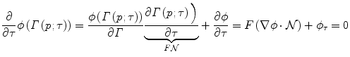 
$$ \frac{\partial }{\partial \tau}\phi \left(\varGamma \left( p;\tau \right)\right)=\frac{\phi \left(\varGamma \left( p;\tau \right)\right)}{\partial \varGamma}\underset{F\mathcal{N}}{\underbrace{\frac{\partial \varGamma \left( p;\tau \right)\Big)}{\partial \tau}}}+\frac{\partial \phi}{\partial \tau}= F\left(\nabla \phi \cdot \mathcal{N}\right)+{\phi}_{\tau}=0 $$
