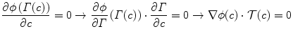 
$$ \frac{\partial \phi \left(\varGamma (c)\right)}{\partial c}=0\to \frac{\partial \phi}{\partial \varGamma}\left(\varGamma (c)\right)\cdot \frac{\partial \varGamma}{\partial c}=0\to \nabla \phi (c)\cdot \mathcal{T}(c)=0 $$
