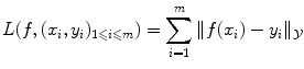 
$$\displaystyle{ L(f,(x_{i},y_{i})_{1\leqslant i\leqslant m}) =\sum _{ i=1}^{m}\|f(x_{ i}) - y_{i}\|_{\mathcal{Y}} }$$
