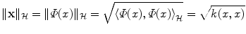 
$$\displaystyle{\|\mathbf{x}\|_{\mathcal{H}} =\|\varPhi (x)\|_{\mathcal{H}} = \sqrt{\left \langle \varPhi (x),\varPhi (x) \right \rangle _{\mathcal{H}}} = \sqrt{k(x, x)}}$$
