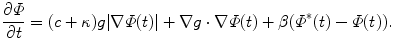 
$$\displaystyle{ \frac{\partial \varPhi } {\partial t} = (c+\kappa )g\vert \nabla \varPhi (t)\vert + \nabla g \cdot \nabla \varPhi (t) +\beta (\varPhi ^{{\ast}}(t) -\varPhi (t)).}$$
