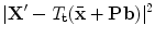 
$$\displaystyle{ \vert \mathbf{X}' - T_{\mathbf{t}}(\bar{\mathbf{x}} + \mathbf{P}\mathbf{b})\vert ^{2} }$$
