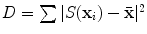 
$$D =\sum \vert S(\mathbf{x}_{i}) -\bar{\mathbf{x}}\vert ^{2}$$
