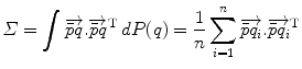 
$$\displaystyle{\varSigma =\int \overrightarrow{\bar{p}q}.\overrightarrow{\bar{p}q}^{\text{T}}\:dP(q) = \frac{1} {n}\sum _{i=1}^{n}\overrightarrow{\bar{p}q_{ i}}.\overrightarrow{\bar{p}q_{i}}^{\text{T}}}$$
