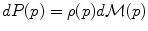 
$$dP(p) =\rho (p)d\mathcal{M}(p)$$
