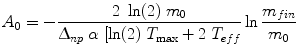 $$ A_{0} = - \frac{{2\;\ln (2)\;m_{0} }}{{\Updelta_{np} \;\alpha \;[\ln (2)\;T_{\max } + 2\;T_{eff} }}\ln \frac{{m_{fin} }}{{m_{0} }} $$