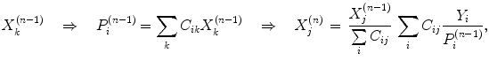 $$ {{X}}_{k}^{(n - 1)} \quad \Rightarrow \quad {{P}}_{i}^{(n - 1)} = \sum\limits_{k} {{{C}}_{ik} } {{X}}_{k}^{(n - 1)} \quad \Rightarrow \quad {{X}}_{j}^{(n)} \, = \,\frac{{{{X}}_{j}^{(n - 1)} }}{{\sum\limits_{i} {{{C}}_{ij} } }}\,\sum\limits_{i} {{{C}}_{ij} \frac{{{{Y}}_{i} }}{{{{P}}_{i}^{(n - 1)} }}} , $$