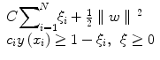 
$$ \begin{array}{l}C{\displaystyle \sum}_{i=1}^N{\xi}_i+\frac{1}{2}\parallel w\parallel {\kern0.1em }^2\hfill \\ {}{c}_iy\left({x}_i\right)\ge 1-{\xi}_i,\kern0.46em \xi \ge 0\hfill \end{array} $$
