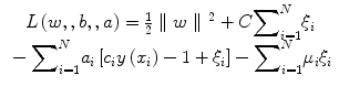 
$$ \begin{array}{c}L\left(w,,b,,a\right)=\frac{1}{2}\parallel w\parallel {\kern0.1em }^2+C{\displaystyle \sum}_{i=1}^N{\xi}_i\\ {}-{\displaystyle \sum}_{i=1}^N{a}_i\left[{c}_iy\left({x}_i\right)-1+{\xi}_i\right]-{\displaystyle \sum}_{i=1}^N{\mu}_i{\xi}_i\end{array} $$
